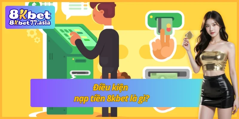 Quy tắc nạp tiền 8kbet trọn bộ