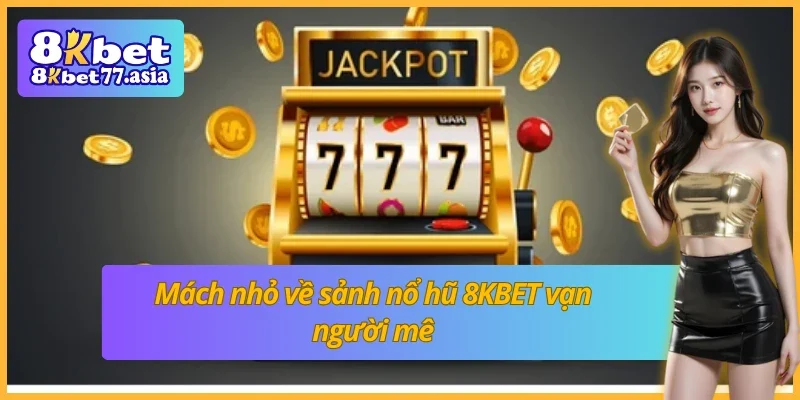 Mách nhỏ về nổ hũ 8KBET vạn người mê