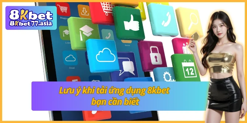 Tải app 8kbet phải chú ý những vấn đề nào?