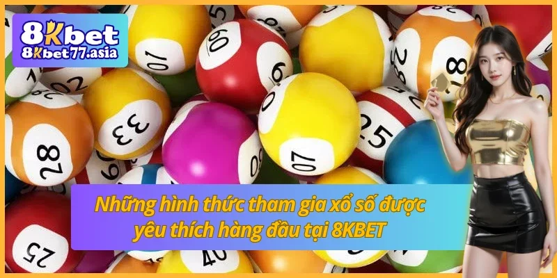 Các loại hình xổ số nổi bật thu hút người chơi tại xổ số 8KBET