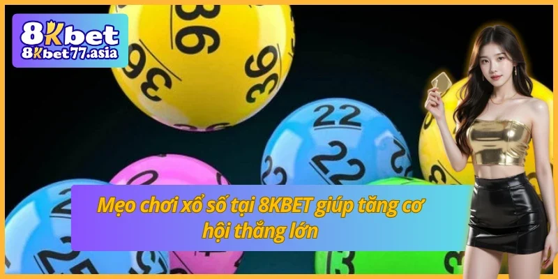 Chia sẻ cách chơi xổ số 8KBET hiệu quả cho người mới